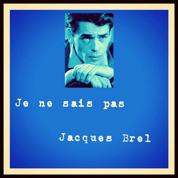 Jacques Brel - Je ne sais pas
