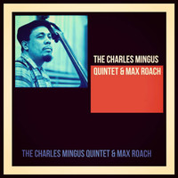 The Charles Mingus Quintet & Max Roach - The Charles Mingus Quintet & Max Roach