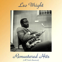 Leo Wright - Remastered Hits (All Tracks Remastered)