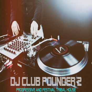 Various Artists - DJ Club Pounder Vol.2 (Progressive and Festival Tribal House)