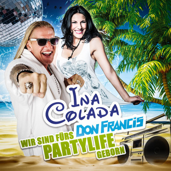Ina Colada & Don Francis - Wir sind fürs Partylife geborn