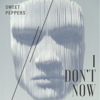Sweet Peppers - I Don't Now
