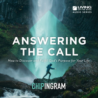 Chip Ingram - Answering the Call: How to Discover and Fulfill God's Purpose for Your Life