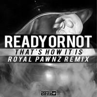 Ready or Not - That's How It Is (Royal Pawnz Remix)