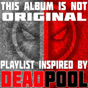 Various Artists - This Album Is Not Original: Playlist Inspired by Deadpool