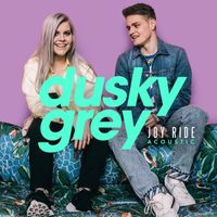 Dusky Grey - Joy Ride (Acoustic Version)