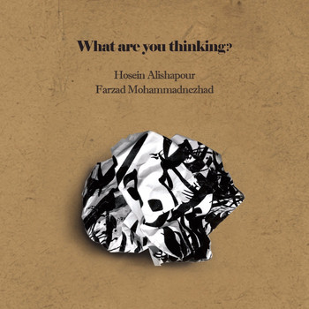 Hosein Alishapour - What Are You Thinking?