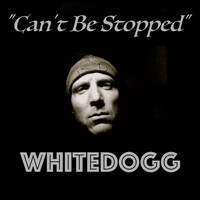 Whitedogg - Can't Be Stopped