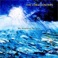 The Low Countries - We Weathered The Storm