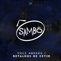 Sambô - Você Abusou / Retalhos de Cetim
