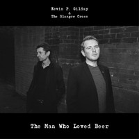 Kevin P. Gilday & The Glasgow Cross / - The Man Who Loved Beer