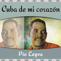 Pío Leyva - Cuba de mi corazón 