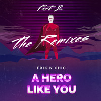 Frik n Chic - A Hero Like You (The Remixes, Pt. 2)