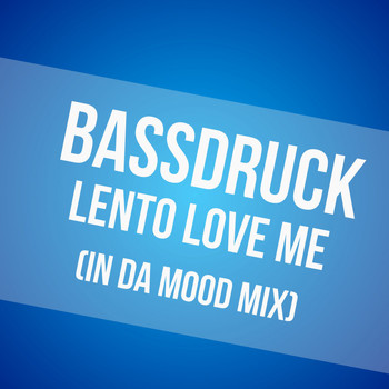 Bassdruck - Lento Love Me (In da Mood Mix)