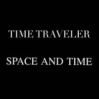 Time Traveler - Space and Time