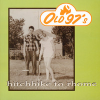 Old 97's - Hitchhike To Rhome