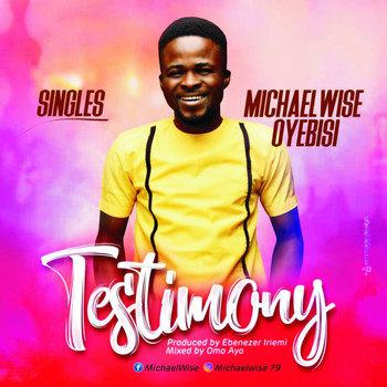 Micheal Wise Oyebisi - Testimony