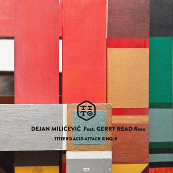 Dejan Milicevic - Tit Zero Acid Attack (Dejan Milicevic feat. Gerry Read rmx)
