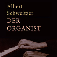 Albert Schweitzer - Albert Schweitzer - Der Organist (Live)