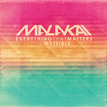 Malakai - Everything That Matters is Invisible