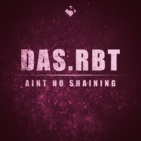 Das.RBT - Aint No Shaining