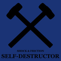 Shock & Friction - Self-Destructor