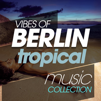 Various Artists - Vibes of Berlin Tropical Music Collection