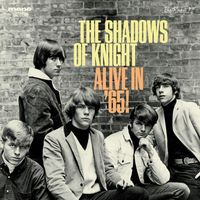 Shadows of Knight - Alive in '65!