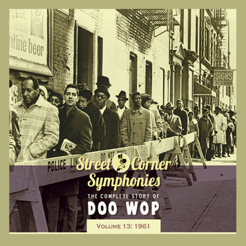 Various Artists - Street Corner Symphonies - The Complete Story of Doo Wop, Vol. 13: 1961