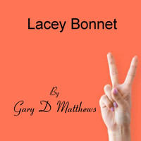 Gary D Matthews - Lacey Bonnet