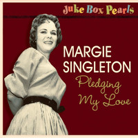 Margie Singleton - Pledging My Love - Juke Box Pearls