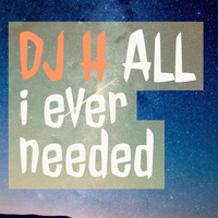 DJ H / - All I Ever Needed
