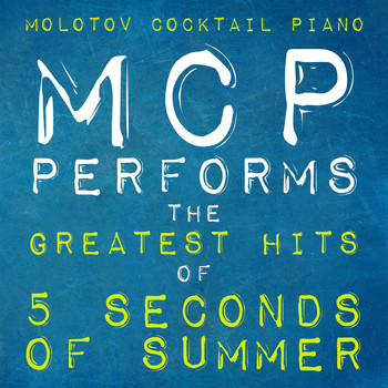 Molotov Cocktail Piano - MCP Performs the Greatest Hits of 5 Seconds of Summer