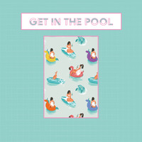GET IN THE POOL - GET IN THE POOL