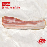 Kroyclub - Oh Yeah, You Ain't Lyin'