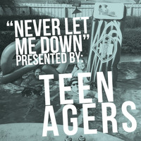 Teen Agers - Never Let Me Down