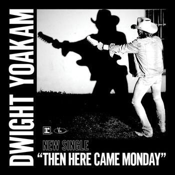 Dwight Yoakam - Then Here Came Monday