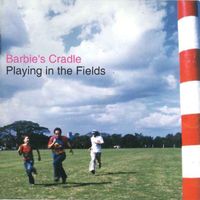 Barbie's Cradle - Playing in the Fields