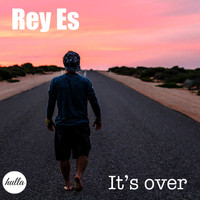 Rey Es - It's Over