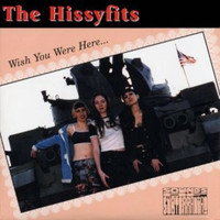 Hissyfits - Wish You Were Here