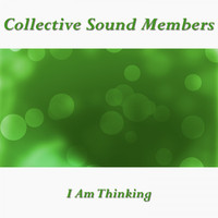 Collective Sound Members - I Am Thinking