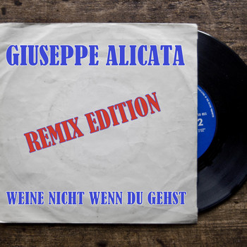 Giuseppe Alicata - Weine nicht wenn du gehst (Remix Edition)