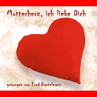Fred Bertelmann - Mutterherz, Ich Liebe Dich!