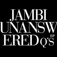 Jambi - Unanswered Questions EP