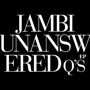 Jambi - Unanswered Questions EP
