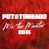 Potatoheadz - Mix the Master 2015