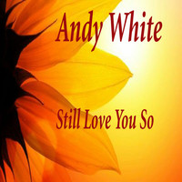 Andy White - Still Love You So