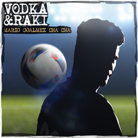 Vodka & Raki - Mario Goalmez Cha Cha