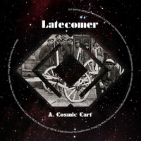 Latecomer - Cosmic Cart (Soulphiction & L'aroye Remixes)