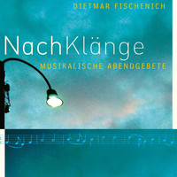 Dietmar Fischenich - Nachklänge: Musikalische Abendgebete (Explicit)